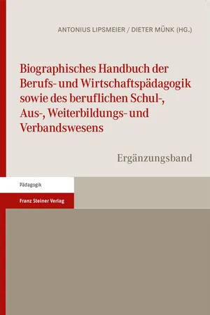 Biographisches Handbuch der Berufs- und Wirtschaftspädagogik sowie des beruflichen Schul-, Aus-, Weiterbildungs- und Verbandswesens