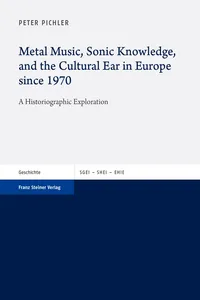 Metal Music, Sonic Knowledge, and the Cultural Ear in Europe since 1970_cover