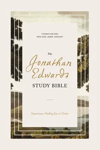 The Jonathan Edwards Study Bible: Experience Abiding Joy in Christ