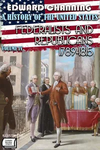 A History of the United States: Volume IV: Federalists and Republicans, 1789-1815. Illustrated_cover