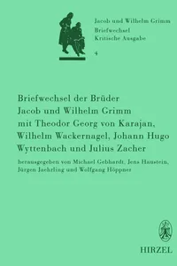 Briefwechsel der Brüder Jacob und Wilhelm Grimm mit Theodor Georg von Karajan, Wilhelm Wackernagel, Johann Hugo Wyttenbach und Julius Zacher_cover