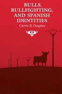 Bulls, Bullfighting, and Spanish Identities_cover