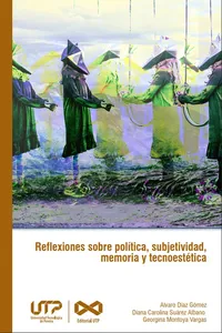 Reflexiones sobre política, subjetividad, memoria y tecnoestética_cover
