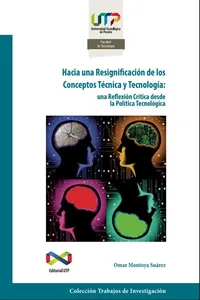 Hacia una re significación de los conceptos técnica y tecnología: una reflexión crítica desde la política tecnológica_cover