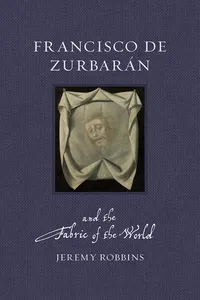 Francisco de Zurbarán and the Fabric of the World_cover