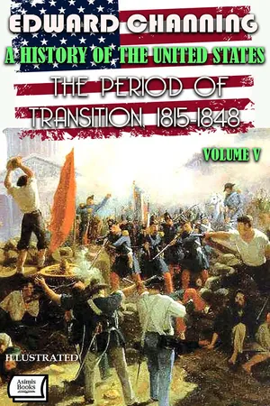 A History of the United States. Volume V: The Period of Transition, 1815-1848. Illustrated