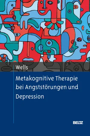 Metakognitive Therapie bei Angststörungen und Depression