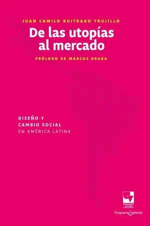 De las utopías al mercado: Diseño y cambio social en América Latina