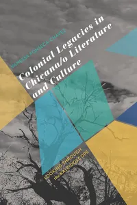 Colonial Legacies in Chicana/o Literature and Culture_cover