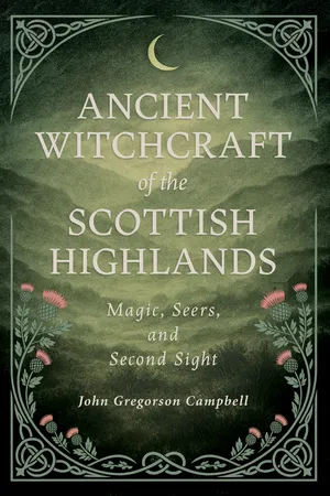 Ancient Witchcraft of the Scottish Highlands: Magic, Seers, and Second Sight