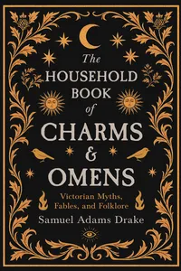 The Household Book of Charms and Omens: Victorian Myths, Fables, and Folklore_cover