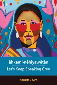 âhkami-nêhiyawêtân / Let's Keep Speaking Cree_cover