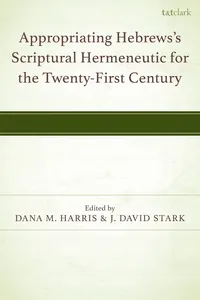 Appropriating Hebrews's Scriptural Hermeneutic for the Twenty-First Century_cover