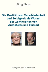 Die Dualität von Verschiedenheit und Selbigkeit als Wurzel der Zeittheorien von Aristoteles und Husserl_cover