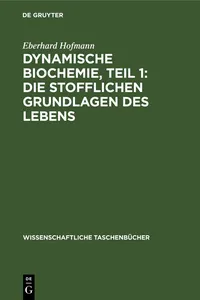 Dynamische Biochemie, Teil 1: Die stofflichen Grundlagen des Lebens