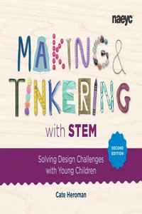 Making and Tinkering with STEM: Solving Design Challenges with Young Children, Second Edition_cover