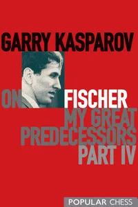 Garry Kasparov on Fischer - My Great Predecessors, Part 4_cover