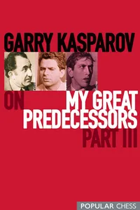 Garry Kasparov on My Great Predecessors, Part 3_cover