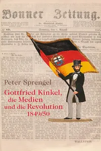 Gottfried Kinkel, die Medien und die Revolution 1849/50_cover