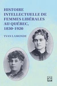 Histoire intellectuelle de femmes libérales au Québec, 1830-1920_cover