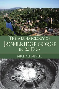 The Archaeology of Ironbridge Gorge in 20 Digs_cover