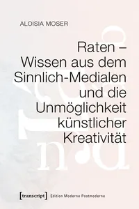 Raten – Wissen aus dem Sinnlich-Medialen und die Unmöglichkeit künstlicher Kreativität_cover