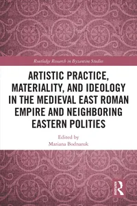 Artistic Practice, Materiality, and Ideology in the Medieval East Roman Empire and Neighboring Eastern Polities