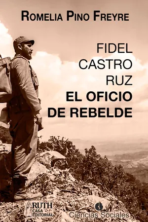 Fidel Castro Ruz. El oficio de rebelde
