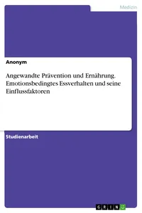 Angewandte Prävention und Ernährung. Emotionsbedingtes Essverhalten und seine Einflussfaktoren