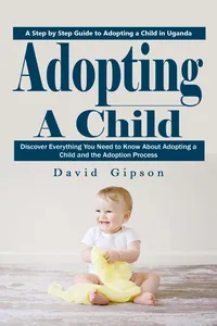 Adopting a Child: A Step by Step Guide to Adopting a Child in Uganda_cover