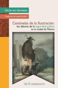 Centinelas de la Ilustración: los albores de la seguridad pública en la ciudad de México_cover
