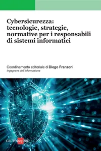 Cybersicurezza: tecnologie, strategie, normative per i responsabili di sistemi informatici