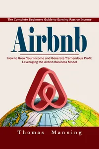 Airbnb: The Complete Beginners Guide to Earning Passive Income_cover