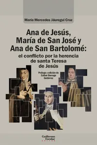 Ana de Jesús, María de San José y Ana de San Bartolomé: el conflicto por la herencia de santa Teresa de Jesús