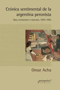 Crónica sentimental de la Argentina peronista