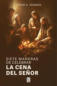 Siete maneras de celebrar la Cena del Señor