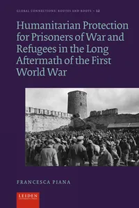 Humanitarian Protection for Prisoners of War and Refugees in the Long Aftermath of the First World War_cover