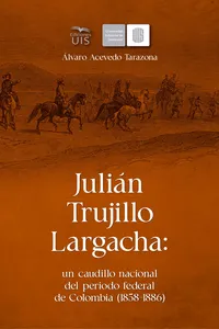 Julián Trujillo Largacha: un caudillo nacional del periodo federal de Colombia_cover