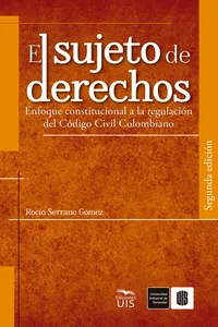 El sujeto de derechos. Enfoque constitucional a la regulación del Código Civil Colombiano_cover