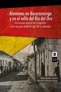 Alemanes en Bucaramanga y en el valle del Río del Oro: una historia regional de la migración en la segunda mitad del siglo XIX en Colombia