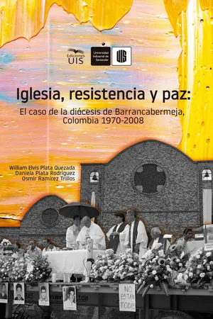 Iglesia, resistencia y paz: El caso de la diócesis de Barrancabermeja, Colombia. 1970 -2008