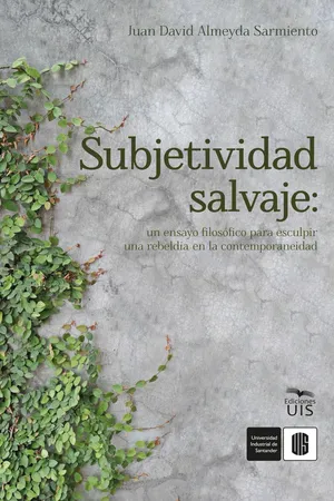 Subjetividad salvaje: un ensayo filosófico para esculpir una rebeldía en la contemporaneidad