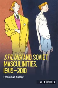 <i>Stiliagi</i> and Soviet masculinities, 1945–2010_cover