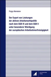 Der Export von Leistungen der aktiven Arbeitsmarktpolitik nach dem SGB III und dem SGB II unter besonderer Würdigung der europäischen Arbeitnehmerfreizügigkeit_cover