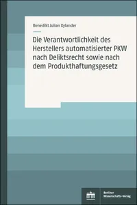 Die Verantwortlichkeit des Herstellers automatisierter PKW nach Deliktsrecht sowie nach dem Produkthaftungsgesetz_cover