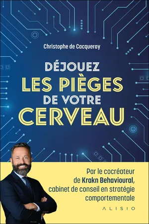 Déjouez les pièges de votre cerveau