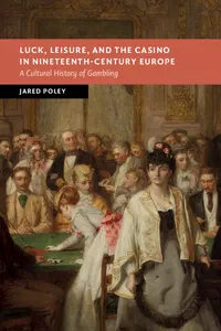 Luck, Leisure, and the Casino in Nineteenth-Century Europe_cover