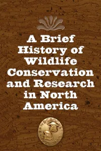 A Brief History of Wildlife Conservation and Research in North America_cover