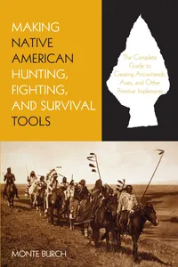 Making Native American Hunting, Fighting, and Survival Tools_cover