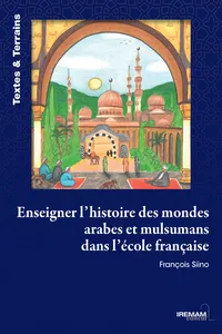 Enseigner l’histoire des mondes arabes et musulmans dans l’école française